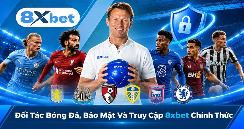 Đối Tác Bóng Đá, Bảo Mật Và Truy Cập 8xbet Chính Thức